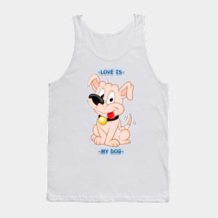 Love is - my dog Tank Top